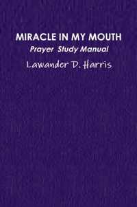 Miracle in My Mouth Prayer Study Manual