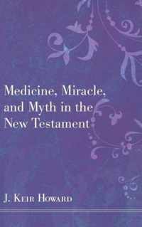 Medicine, Miracle, and Myth in the New Testament