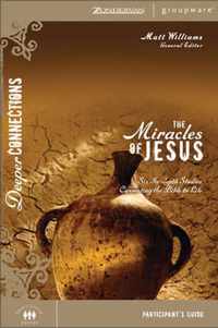 The Miracles of Jesus: Six In-depth Studies Connecting the Bible to Life