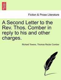 A Second Letter to the REV. Thos. Comber in Reply to His and Other Charges.