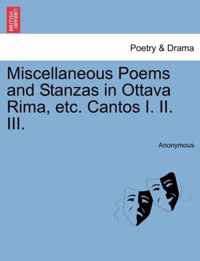 Miscellaneous Poems and Stanzas in Ottava Rima, Etc. Cantos I. II. III.