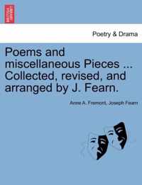 Poems and Miscellaneous Pieces ... Collected, Revised, and Arranged by J. Fearn.