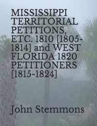 MISSISSIPPI TERRITORIAL PETITIONS, ETC. 1810 [1805-1814] and WEST FLORIDA 1820 PETITIONERS [1815-1824]