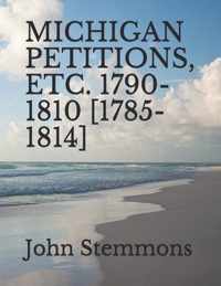 Michigan Petitions, Etc. 1790-1810 [1785-1814]