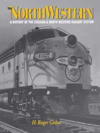 The North Western - A History of The Chicago and North Western Railway System