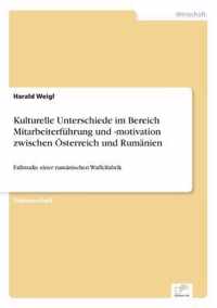 Kulturelle Unterschiede im Bereich Mitarbeiterfuhrung und -motivation zwischen OEsterreich und Rumanien