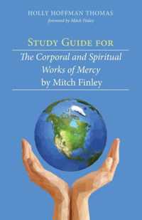 Study Guide for the Corporal and Spiritual Works of Mercy by Mitch Finley