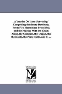 A Treatise On Land-Surveying