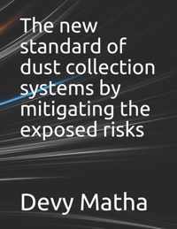 The new standard of dust collection systems by mitigating the exposed risks