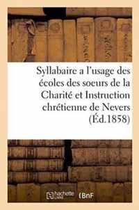 Syllabaire a l'Usage Des Ecoles Des Soeurs de la Charite Et Instruction Chretienne de Nevers