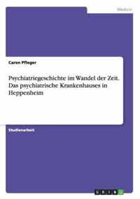 Psychiatriegeschichte im Wandel der Zeit. Das psychiatrische Krankenhauses in Heppenheim