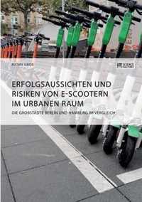 Erfolgsaussichten und Risiken von E-Scootern im urbanen Raum. Die Grossstadte Berlin und Hamburg im Vergleich