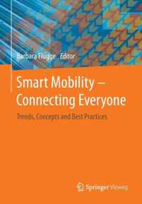 Smart Mobility - Connecting Everyone: Trends, Concepts and Best Practices