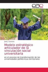 Modelo estrategico articulador de la vinculacion social universitaria