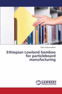 Ethiopian Lowland Bamboo for Particleboard Manufacturing