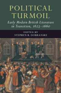 Political Turmoil: Early Modern British Literature in Transition, 1623â  1660: Volume 2