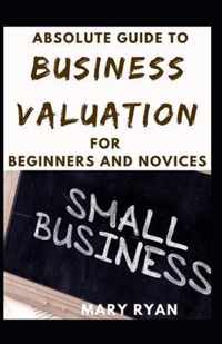 Absolute Guide To Business Valuation For Beginners And Novices