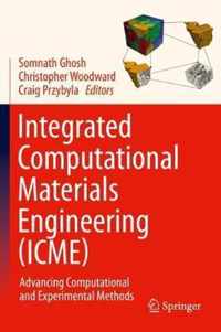 Integrated Computational Materials Engineering (Icme): Advancing Computational and Experimental Methods