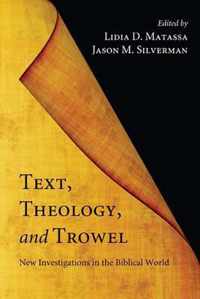 Text, Theology, and Trowel: New Investigations in the Biblical World