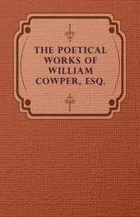 The Poetical Works Of William Cowper, Esq.