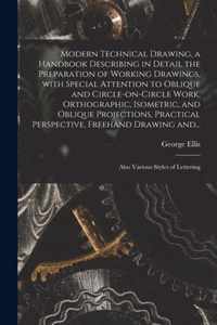Modern Technical Drawing, a Handbook Describing in Detail the Preparation of Working Drawings, With Special Attention to Oblique and Circle-on-circle