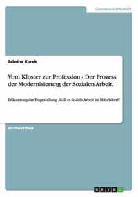 Vom Kloster zur Profession - Der Prozess der Modernisierung der Sozialen Arbeit.