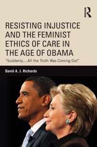 Resisting Injustice and the Feminist Ethics of Care in the Age of Obama