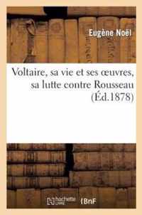 Voltaire, Sa Vie Et Ses Oeuvres, Sa Lutte Contre Rousseau