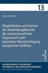 Moeglichkeiten Und Grenzen Des Anwendungsbereichs Der Umsatzsteuerlichen Organschaft Unter Besonderer Beruecksichtigung Europaeischer Einfluesse