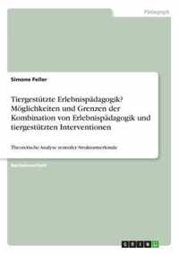 Tiergestutzte Erlebnispadagogik? Moeglichkeiten und Grenzen der Kombination von Erlebnispadagogik und tiergestutzten Interventionen