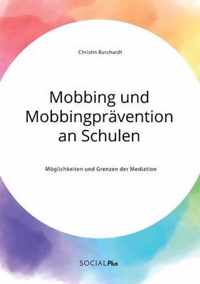 Mobbing und Mobbingpravention an Schulen. Moeglichkeiten und Grenzen der Mediation