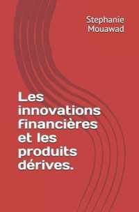 Les innovations financieres et les produits derives.