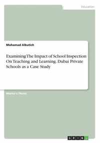 Examining The Impact of School Inspection On Teaching and Learning. Dubai Private Schools as a Case Study