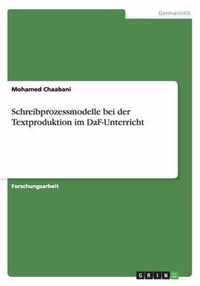 Schreibprozessmodelle bei der Textproduktion im DaF-Unterricht