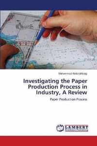 Investigating the Paper Production Process in Industry, A Review