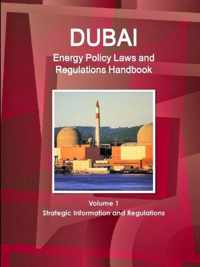 Dubai Energy Policy Laws and Regulations Handbook Volume 1 Strategic Information and Regulations