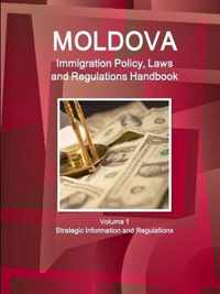 Moldova Immigration Policy, Laws and Regulations Handbook Volume 1 Strategic Information and Regulations