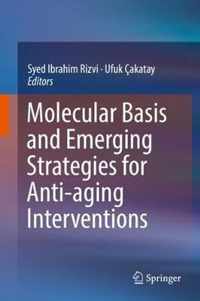 Molecular Basis and Emerging Strategies for Anti aging Interventions