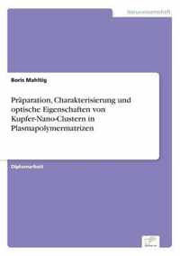 Praparation, Charakterisierung und optische Eigenschaften von Kupfer-Nano-Clustern in Plasmapolymermatrizen