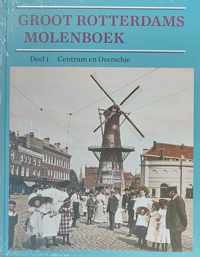 Groot Rotterdams Molenboek. Deel 1 Centrum en Overschie.