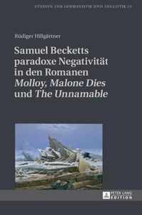 Samuel Becketts paradoxe Negativität in den Romanen 'Molloy', 'Malone Dies' und 'The Unnamable'