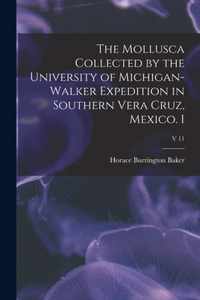 The Mollusca Collected by the University of Michigan-Walker Expedition in Southern Vera Cruz, Mexico. I; v 11