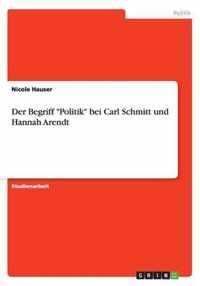 Der Begriff Politik bei Carl Schmitt und Hannah Arendt