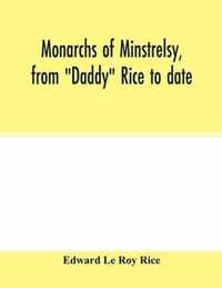 Monarchs of minstrelsy, from Daddy Rice to date