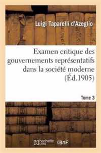 Examen Critique Des Gouvernements Representatifs Dans La Societe Moderne. Tome 3