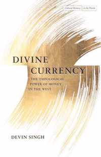 Divine Currency The Theological Power of Money in the West Cultural Memory in the Present