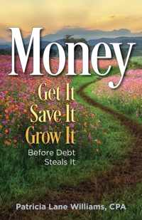 MONEY - Get It. Save It. Grow It. Before Debt Steals It