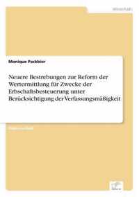 Neuere Bestrebungen zur Reform der Wertermittlung fur Zwecke der Erbschaftsbesteuerung unter Berucksichtigung der Verfassungsmassigkeit