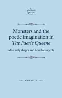 Monsters and the poetic imagination in The Faerie Queene Most ugly shapes, and horrible aspects The Manchester Spenser