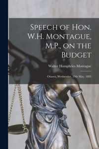 Speech of Hon. W.H. Montague, M.P., on the Budget [microform]